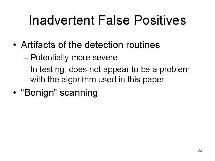 Inadvertent False Positives • Artifacts of the detection routines – Potentially more severe –