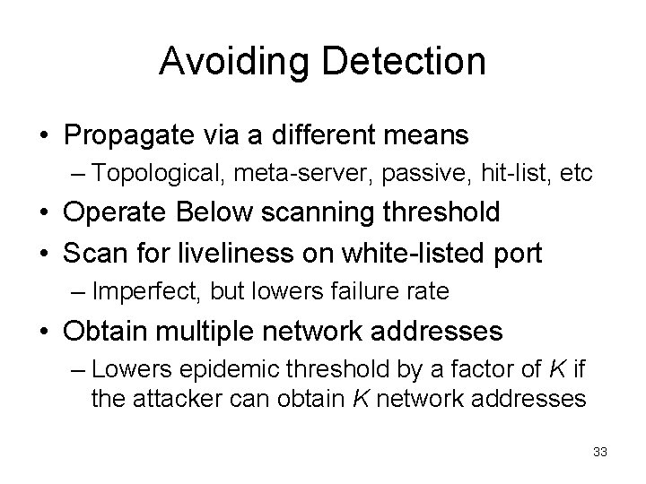 Avoiding Detection • Propagate via a different means – Topological, meta-server, passive, hit-list, etc