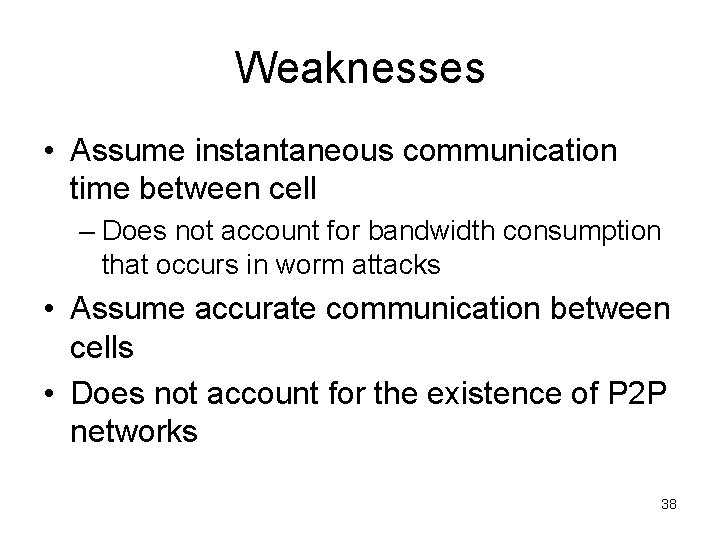 Weaknesses • Assume instantaneous communication time between cell – Does not account for bandwidth