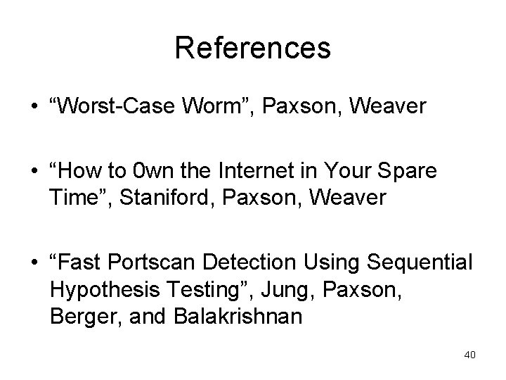 References • “Worst-Case Worm”, Paxson, Weaver • “How to 0 wn the Internet in