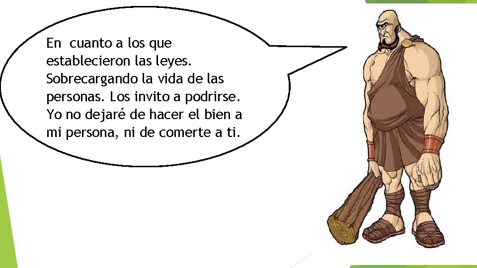 En cuanto a los que establecieron las leyes. Sobrecargando la vida de las personas.