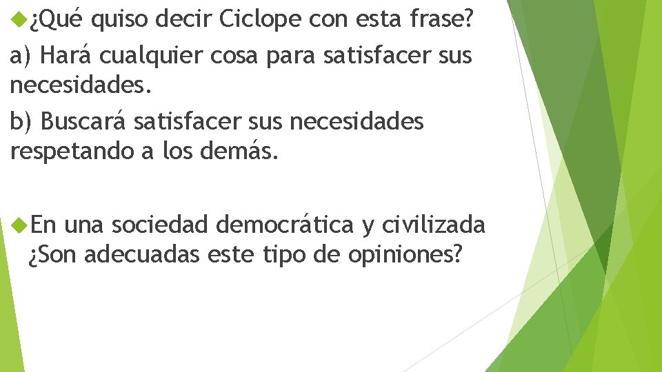  ¿Qué quiso decir Ciclope con esta frase? a) Hará cualquier cosa para satisfacer