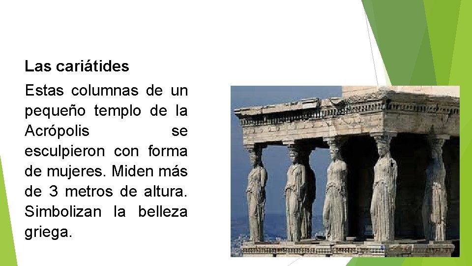 Las cariátides Estas columnas de un pequeño templo de la Acrópolis se esculpieron con