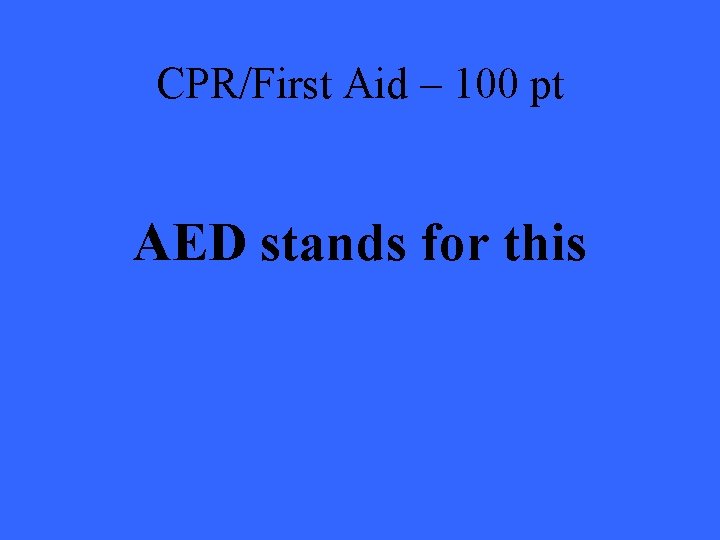 CPR/First Aid – 100 pt AED stands for this 