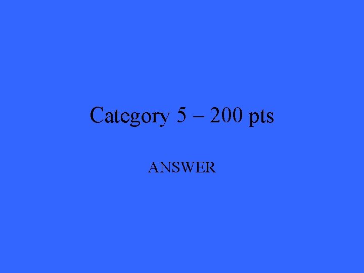 Category 5 – 200 pts ANSWER 