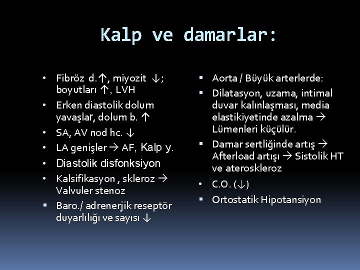 Kalp ve damarlar: • Fibröz d. ↑, miyozit ↓; boyutları ↑, LVH • Erken