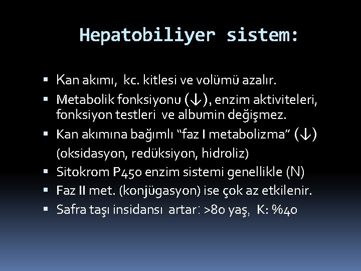 Hepatobiliyer sistem: Kan akımı, kc. kitlesi ve volümü azalır. Metabolik fonksiyonu (↓), enzim aktiviteleri,