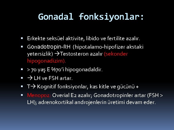 Gonadal fonksiyonlar: Erkekte seksüel aktivite, libido ve fertilite azalır. Gonadotropin-RH (hipotalamo-hipofizer akstaki yetersizlik) Testosteron