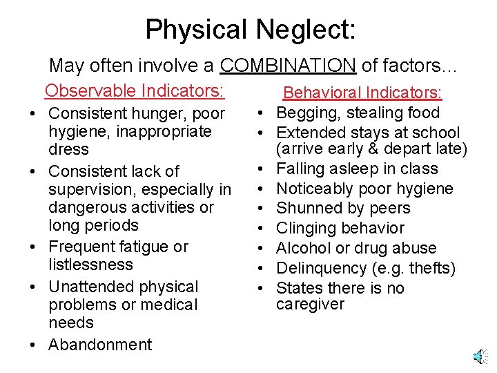 Physical Neglect: May often involve a COMBINATION of factors… Observable Indicators: • Consistent hunger,