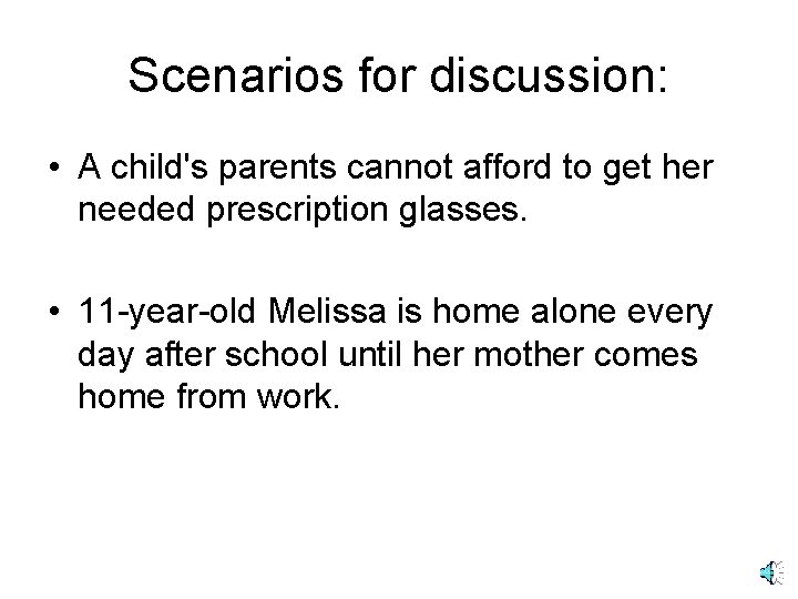 Scenarios for discussion: • A child's parents cannot afford to get her needed prescription