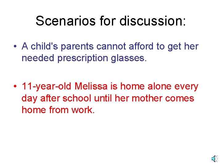 Scenarios for discussion: • A child's parents cannot afford to get her needed prescription