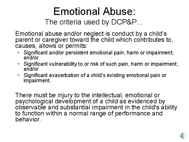 Emotional Abuse: The criteria used by DCP&P… Emotional abuse and/or neglect is conduct by
