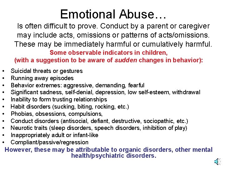 Emotional Abuse… Is often difficult to prove. Conduct by a parent or caregiver may