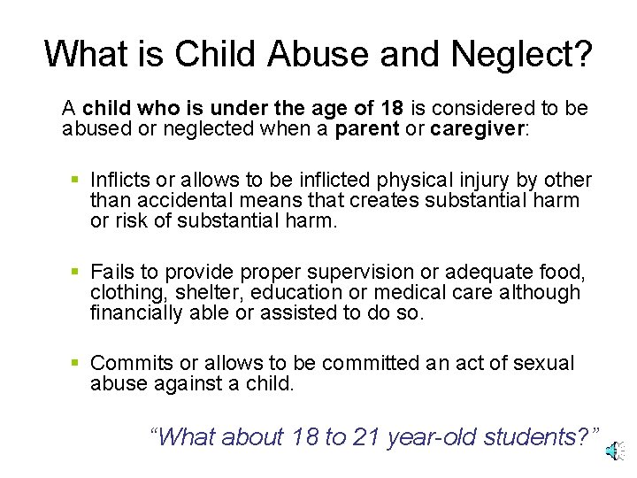 What is Child Abuse and Neglect? A child who is under the age of