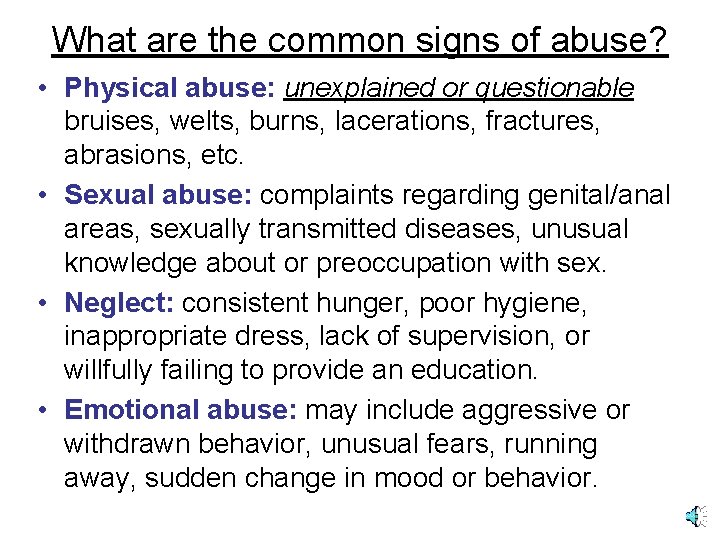 What are the common signs of abuse? • Physical abuse: unexplained or questionable bruises,