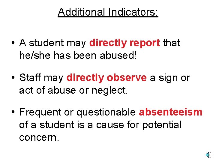 Additional Indicators: • A student may directly report that he/she has been abused! •