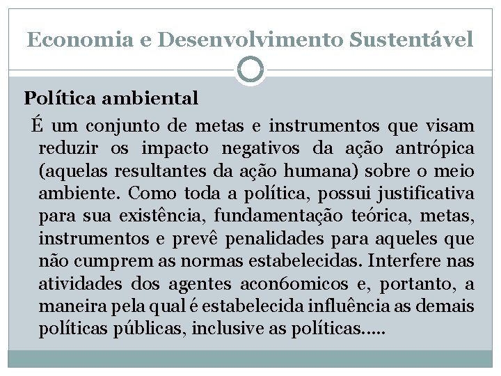 Economia e Desenvolvimento Sustentável Política ambiental É um conjunto de metas e instrumentos que