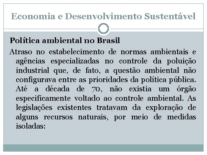 Economia e Desenvolvimento Sustentável Política ambiental no Brasil Atraso no estabelecimento de normas ambientais