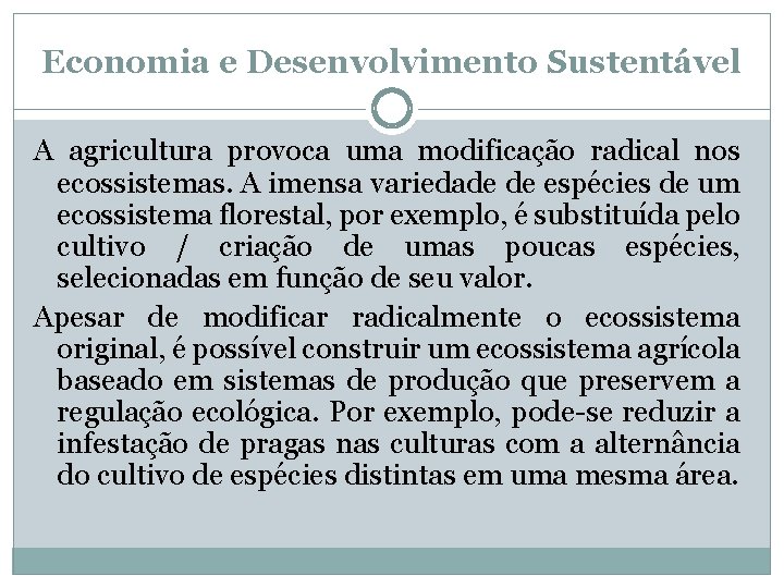 Economia e Desenvolvimento Sustentável A agricultura provoca uma modificação radical nos ecossistemas. A imensa