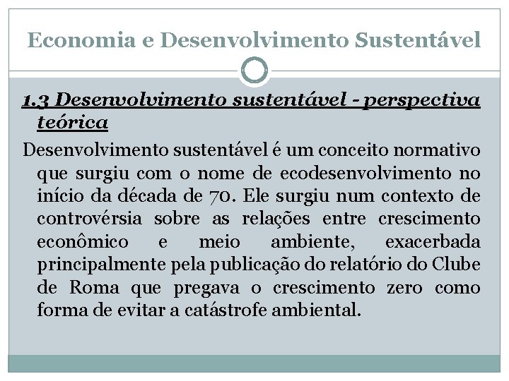 Economia e Desenvolvimento Sustentável 1. 3 Desenvolvimento sustentável - perspectiva teórica Desenvolvimento sustentável é