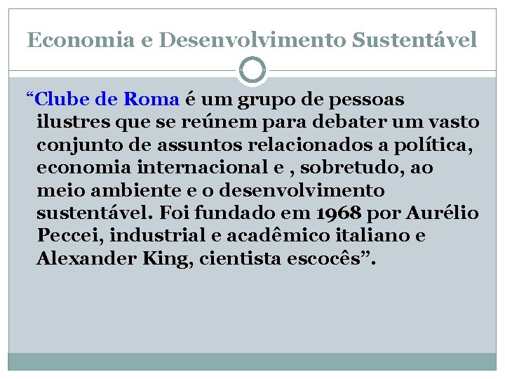 Economia e Desenvolvimento Sustentável “Clube de Roma é um grupo de pessoas ilustres que