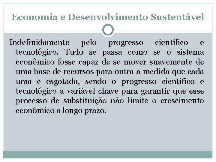 Economia e Desenvolvimento Sustentável Indefinidamente pelo progresso científico e tecnológico. Tudo se passa como