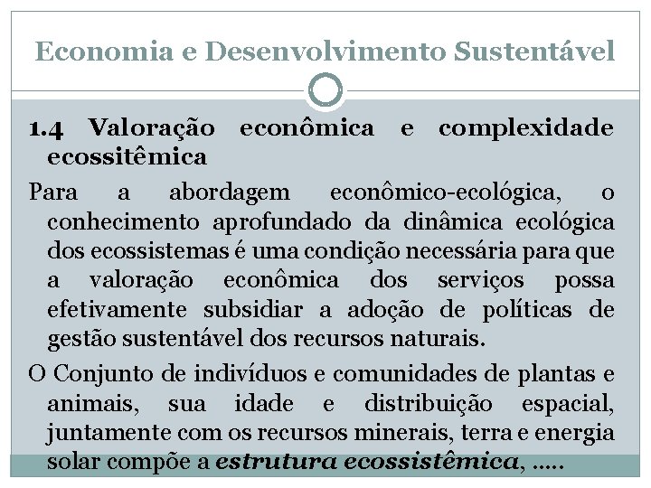 Economia e Desenvolvimento Sustentável 1. 4 Valoração econômica e complexidade ecossitêmica Para a abordagem