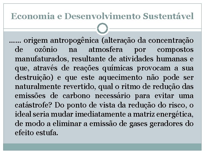 Economia e Desenvolvimento Sustentável. . . origem antropogênica (alteração da concentração de ozônio na