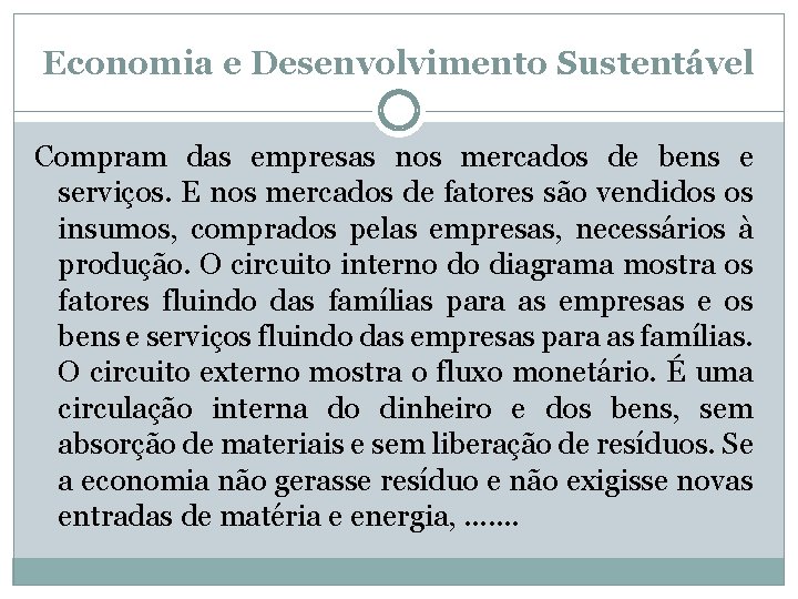 Economia e Desenvolvimento Sustentável Compram das empresas nos mercados de bens e serviços. E