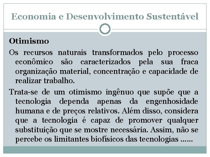 Economia e Desenvolvimento Sustentável Otimismo Os recursos naturais transformados pelo processo econômico são caracterizados