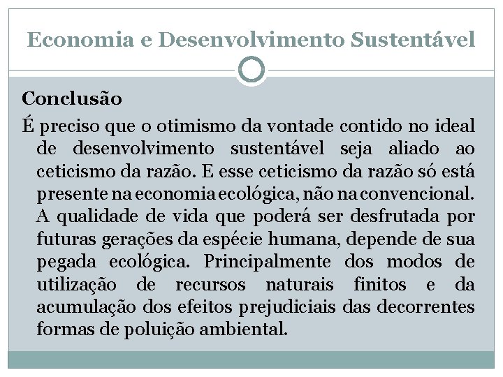 Economia e Desenvolvimento Sustentável Conclusão É preciso que o otimismo da vontade contido no