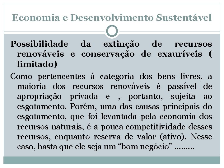 Economia e Desenvolvimento Sustentável Possibilidade da extinção de recursos renováveis e conservação de exauríveis