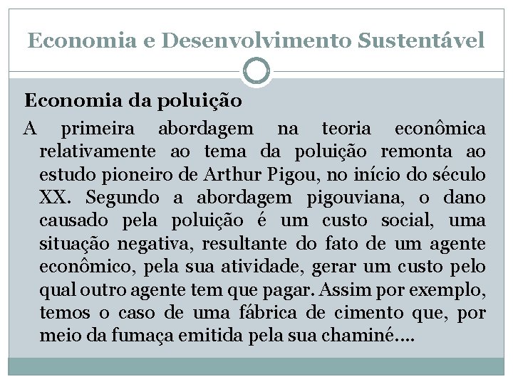 Economia e Desenvolvimento Sustentável Economia da poluição A primeira abordagem na teoria econômica relativamente