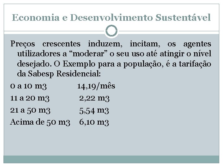 Economia e Desenvolvimento Sustentável Preços crescentes induzem, incitam, os agentes utilizadores a “moderar” o