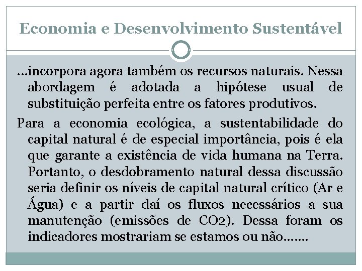Economia e Desenvolvimento Sustentável. . . incorpora agora também os recursos naturais. Nessa abordagem