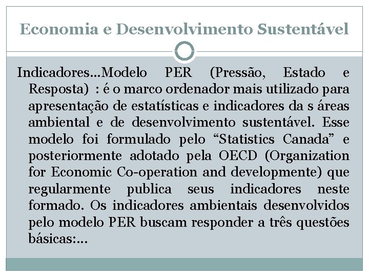 Economia e Desenvolvimento Sustentável Indicadores. . . Modelo PER (Pressão, Estado e Resposta) :