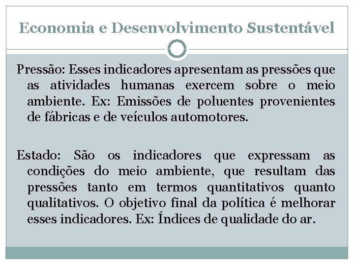 Economia e Desenvolvimento Sustentável Pressão: Esses indicadores apresentam as pressões que as atividades humanas