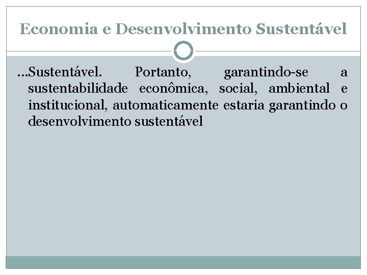 Economia e Desenvolvimento Sustentável. . . Sustentável. Portanto, garantindo-se a sustentabilidade econômica, social, ambiental