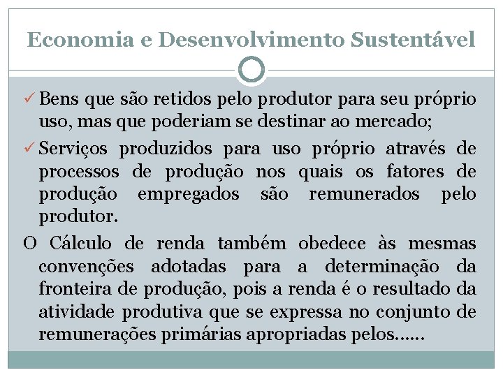 Economia e Desenvolvimento Sustentável ü Bens que são retidos pelo produtor para seu próprio