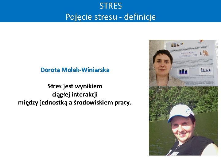 STRES Pojęcie stresu - definicje Dorota Molek-Winiarska Stres jest wynikiem ciągłej interakcji między jednostką