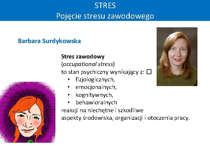 STRES Pojęcie stresu zawodowego Barbara Surdykowska Stres zawodowy (occupational stress) to stan psychiczny wynikający