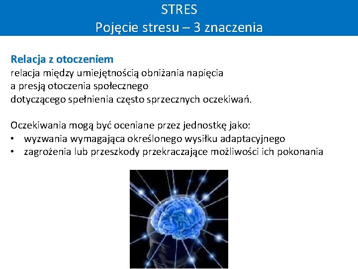STRES Pojęcie stresu – 3 znaczenia Relacja z otoczeniem relacja między umiejętnością obniżania napięcia