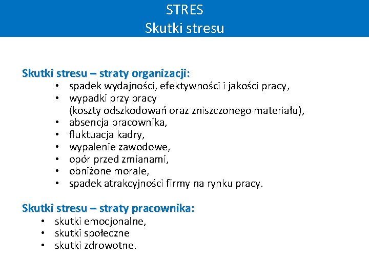 STRES Skutki stresu – straty organizacji: • spadek wydajności, efektywności i jakości pracy, •