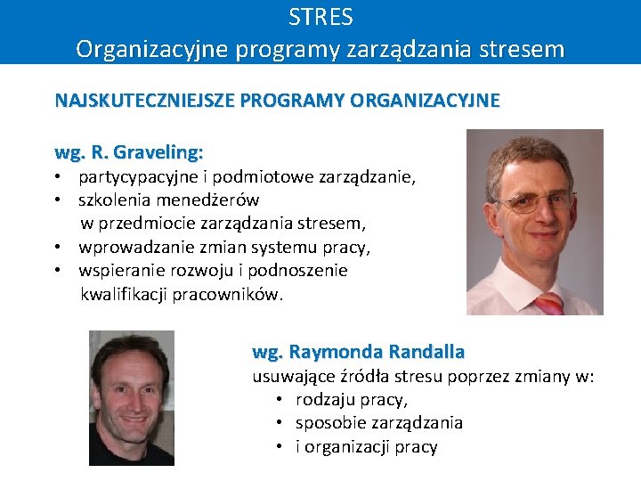 STRES Organizacyjne programy zarządzania stresem NAJSKUTECZNIEJSZE PROGRAMY ORGANIZACYJNE wg. R. Graveling: • partycypacyjne i