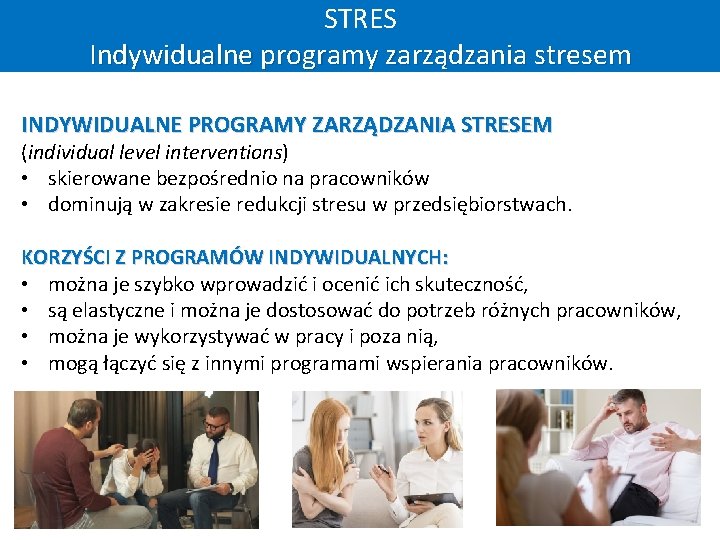 STRES Indywidualne programy zarządzania stresem INDYWIDUALNE PROGRAMY ZARZĄDZANIA STRESEM (individual level interventions) • skierowane