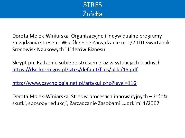 STRES Źródła Dorota Molek-Winiarska, Organizacyjne i indywidualne programy zarządzania stresem, Współczesne Zarządzanie nr 1/2010