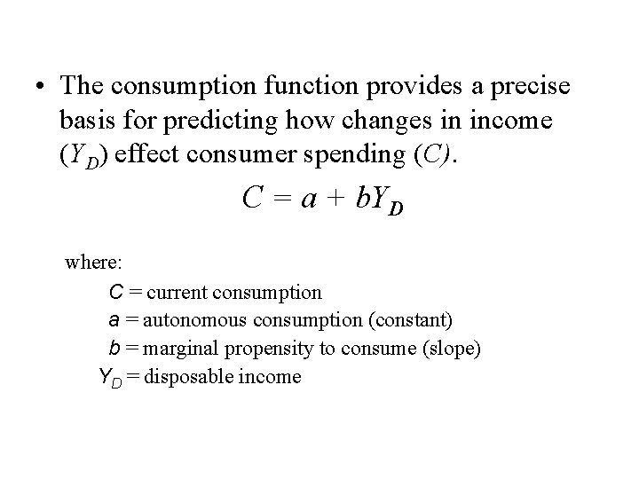  • The consumption function provides a precise basis for predicting how changes in