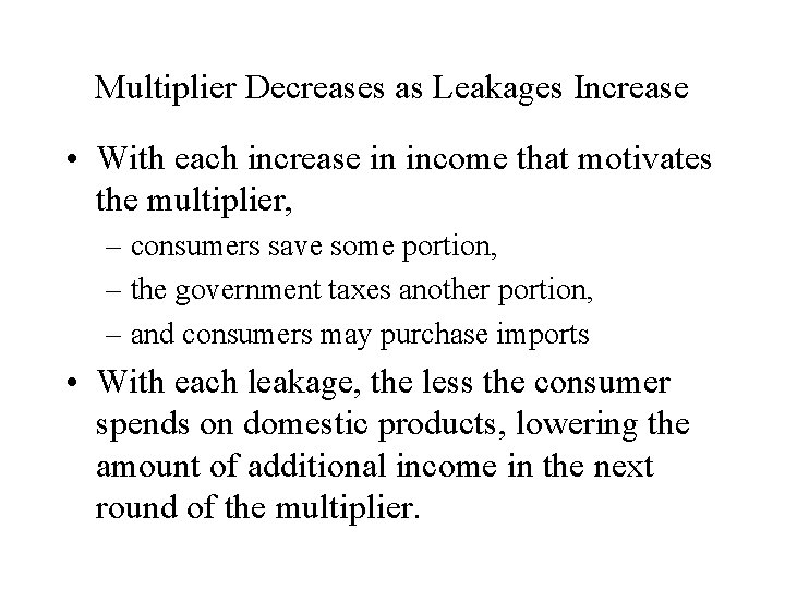 Multiplier Decreases as Leakages Increase • With each increase in income that motivates the