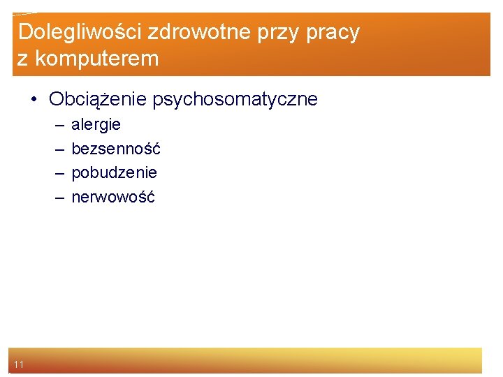 Dolegliwości zdrowotne przy pracy z komputerem • Obciążenie psychosomatyczne – – 11 alergie bezsenność