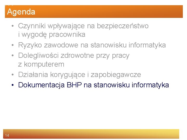 Agenda • Czynniki wpływające na bezpieczeństwo i wygodę pracownika • Ryzyko zawodowe na stanowisku